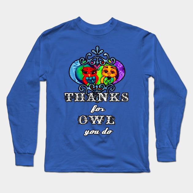 Thanks for Owl you do Long Sleeve T-Shirt by artbyomega